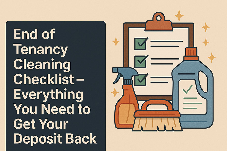 End of Tenancy Cleaning Checklist – Everything You Need to Get Your Deposit Back