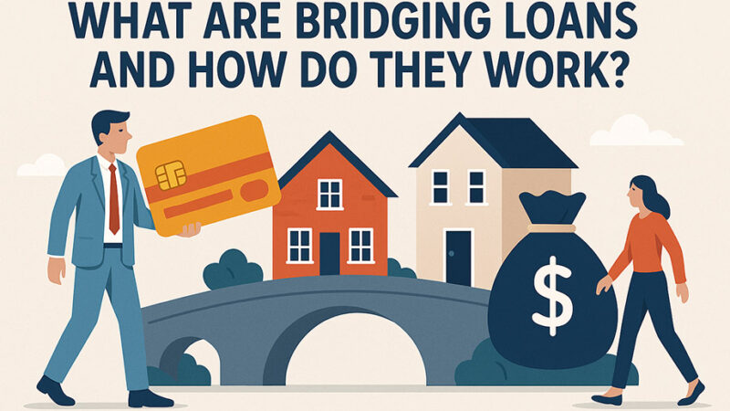 What Are Bridging Loans And How Do They Work?