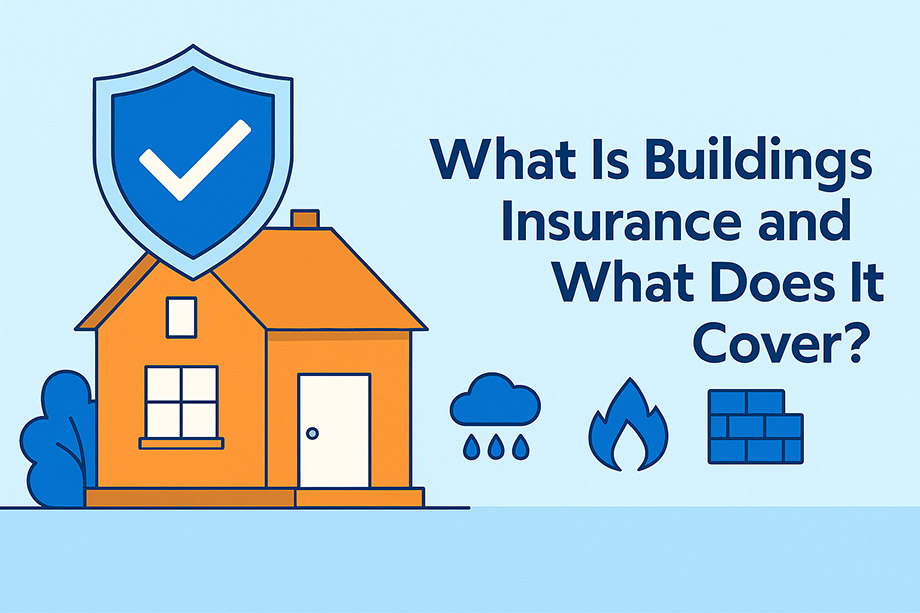 What is Buildings Insurance and What Does it Cover? Complete UK Guide 2025