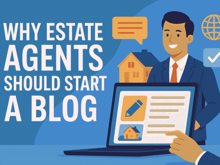Why Estate Agents Should Start a Blog in 2025: The Complete Guide to Digital Success