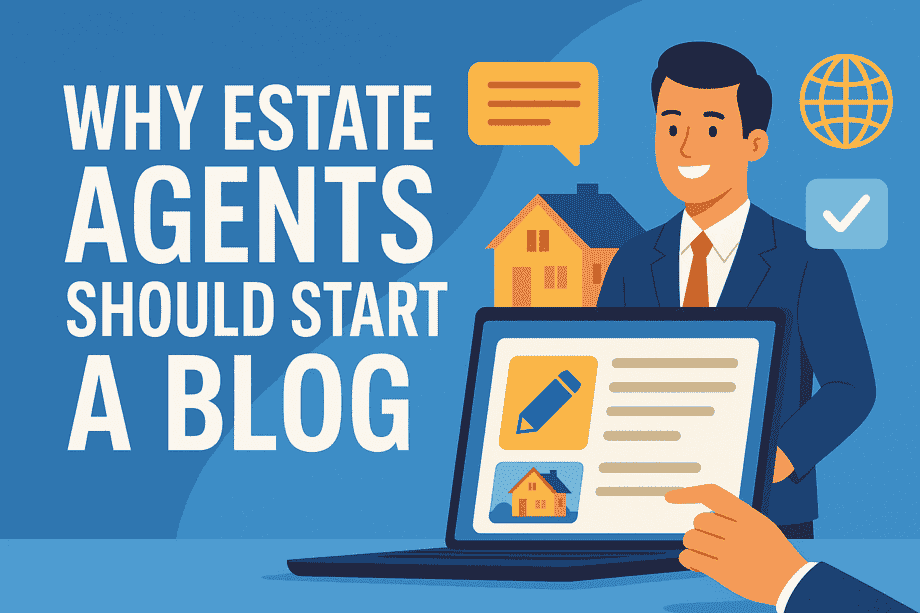 Why Estate Agents Should Start a Blog in 2025: The Complete Guide to Digital Success